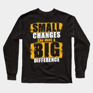 Small Changes Can Make A Big Difference Gym Fitness Quote Long Sleeve T-Shirt